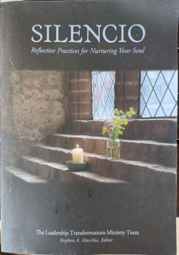 Stephen Macchia (Editor) - Silencio : Reflective Practices For Nurturing Your Soul