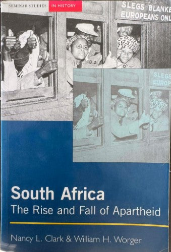Nancy Clark / William Worger - South Africa : The Rise & Fall Of Apartheid