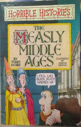 Terry Deary - Horrible Histories : The Measly Middle Ages