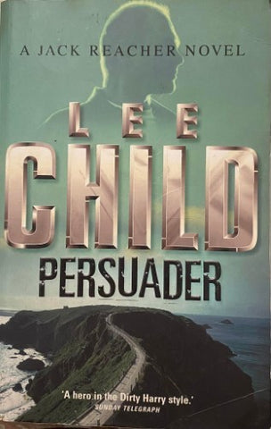 Lee Child - Persuader : (Jack Reacher 7)
