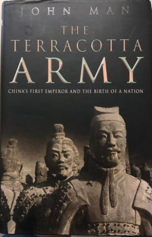 John Man - The Terracotta Army : China's First Emporer & The Birth Of A Nation (Hardcover)