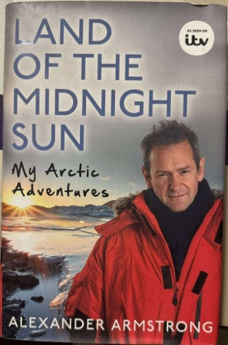 Alexander Armstrong - Land Of The Midnight Sun - My Arctic Adventures (Hardcover)