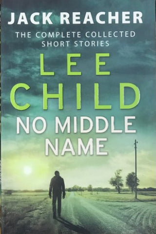 Lee Child - No Middle Name : The Complete Collected Reacher Short Stories