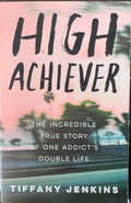 Tiffany Jenkins - High Achiever - One Addict's Double Life
