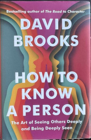 David Brooks - How To Know A Person - The Art Of Seeing Others Deeply & Being Deeply Seen (Hardcover)