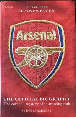Steve Stammers - Arsenal : The Official Biography (Hardcover)