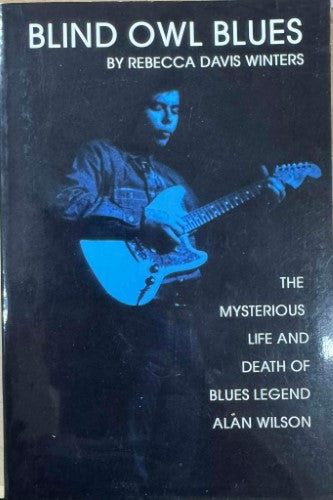 Rebecca Davis Winters - Blind Owl Blues : The Mysterious Life & Death Of Blues Legend Alan Wilson