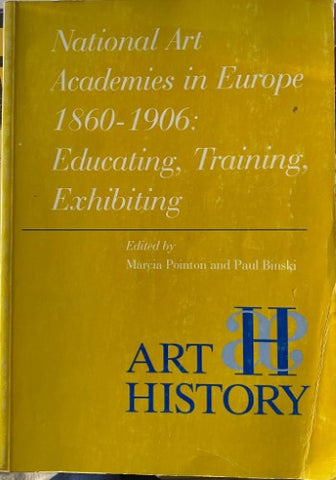 Marcia Poynton / Paul Binski - National Art Academies In Europe 1860-1906 : Educating, Training, Exhibiting