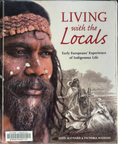 John Maynard / Victoria Haskins - Living With The Locals : Early Europeans' Experience Of Indigenous Life