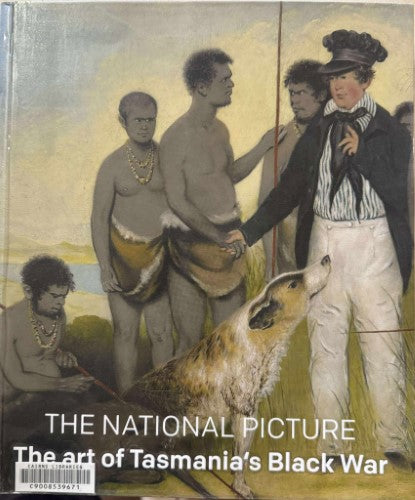 Tim Bonyhady / Greg Lehman - The National Picture : The Art Of Tasmania's Black War