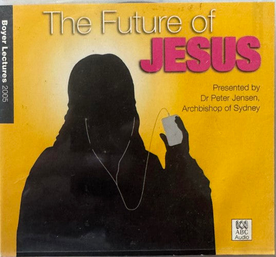 Peter Jensen (Archbishop Of Sydney) - Boyer Lectures 2005 : The Future Of Jesus (CD)