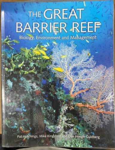 Pat Hutchings / Mike Kingsford / Ove Hoegh-Guldberg - The Great Barrier Reef : Biology, Environment & Management
