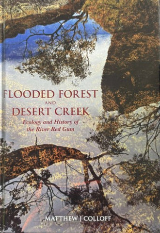 Matthew Colloff - Flooded Forest & Desert Creek : Ecology & History Of The River Red Gum (Hardcover)