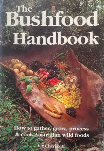 Vic Cherikoff - The Bush Food Handbook