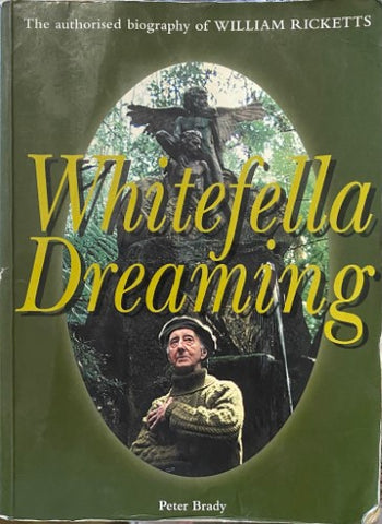 Peter Brady - Whitefella Dreaming : The Authorised Biography Of William Ricketts