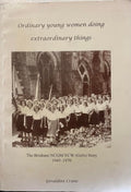 Geraldine Crane - Ordinary Young Women Doing Extraordinary Things : The Brisbane NCGM/YCW (Girls) Story 1945-70