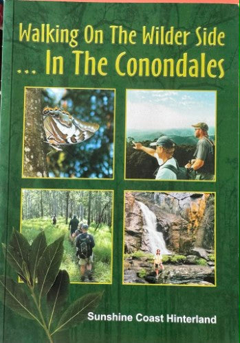 Walking On The Wilder Side - In The Conodales (Sunshine Coast Hinterland)