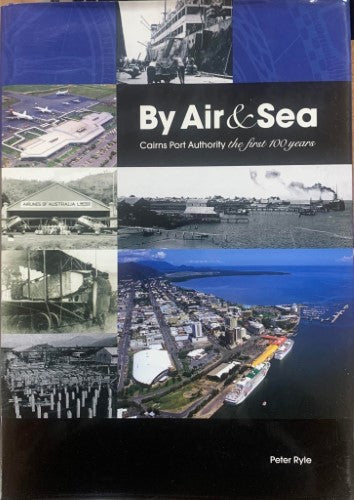 Peter Ryle - By Air & Sea : Cairns Port Authority The First 100 Years (Hardcover)