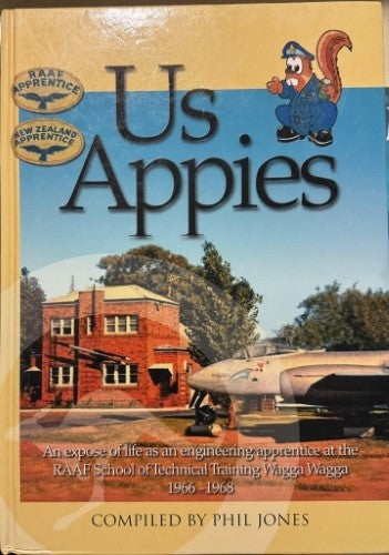 Phil Jones - Us Appies - RAAF Apprentice Wagga Wagga School Of Technical Training 1966-68 (Hardcover)