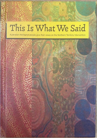 This Is What We Said : Australian Aboriginal People Give Their Views On The NT Intervention (Hardcover)