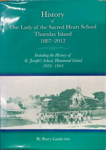 Barry Lamb - History Of Our Lady Of Sacred Heart School, Thursday Island - 1887-2012 (Hardcover)