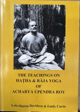 Lola Sharon Davidson / Emily Curtis - The Teachings On Hatha & Raja Yoga Of Acharya Upendra Roy
