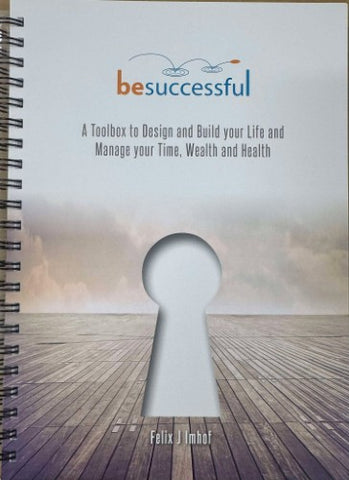 Felix Imhof - Be Successful : A Toolbox To Design & Build Your Life