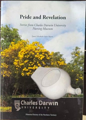 Elizabeth Mason - Pride & Revelation : Stories From Charles Darwin University Nursing Museum