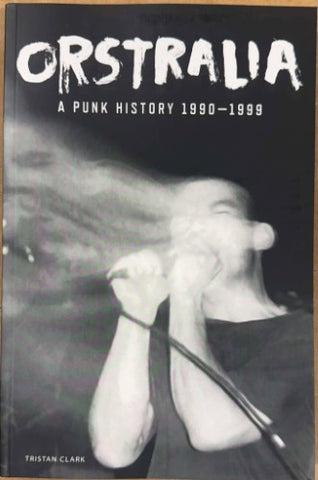 Tristan Clark - Orstralia : A Punk History 1990-99