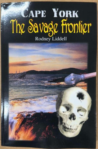 Rodney Liddell - Cape York : The Savage Frontier