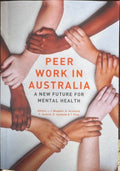 J. Meagher / A. Stratford (& Others) - Peer Work In Australia : A New Future For Mental Health