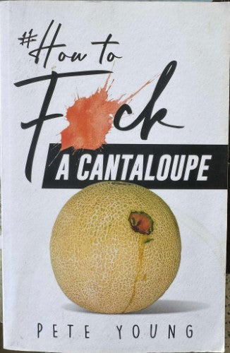 Pete Young - How To F**k A Cantaloupe