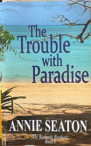 Annie Seaton - The Trouble With Paradise (The Richards Brothers Book 1)