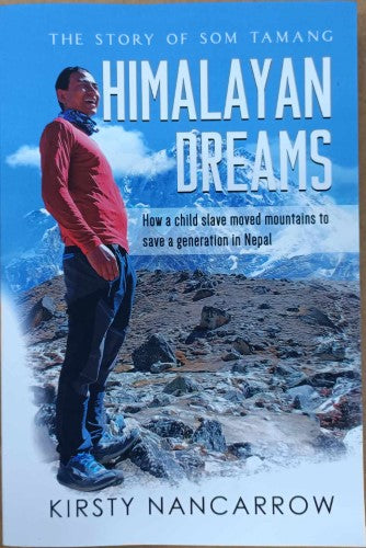 Kirsty Nancarrow - Himalayan Dreams : The Story Of Som Tamang