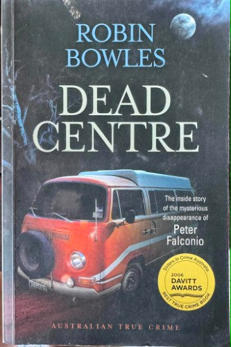 Robin Bowles - Dead Centre : The Inside Story Of The Peter Falconio Murder
