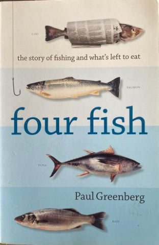 Paul Greenburg - Four Fish : The Future Of The Last Wild Food