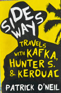 Patrick O'Neill - Sideways : Travels With Kafka, Hunter S. & Kerouac