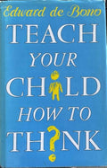 Edward De Bono - Teach Your Child How To Think (Hardcover)