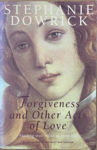 Stephanie Dowrick - Forgiveness and Other Acts Of Love