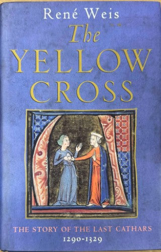 Rene Weis - The Yellow Cross : The Story Of The Last Cathars 1290-1329 (Hardcover)