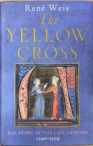 Rene Weis - The Yellow Cross : The Story Of The Last Cathars 1290-1329 (Hardcover)
