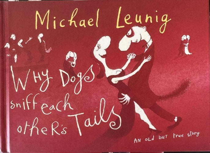 Michael Leunig - Why Dogs Sniff Each Others Tails (Hardcover)