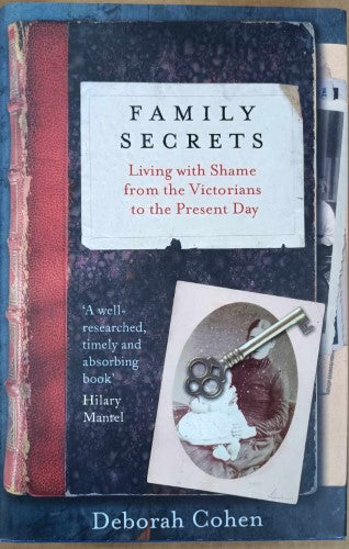 Deborah Cohen - Family Secrets : Living With Shame From The Victorians To The Present Day (Hardcover)