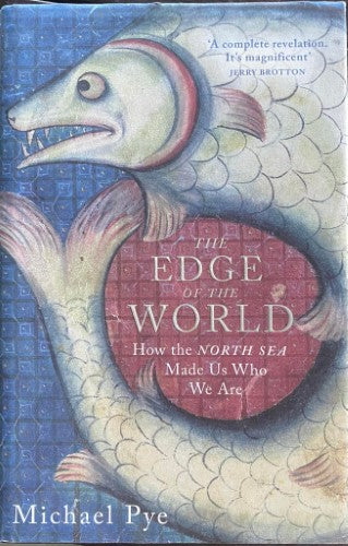 Michael Pye - The Edge Oif The World : How The North Sea Made Us Who We Are (Hardcover)