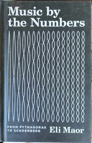 Eli Maor - Music By The Numbers - From Pythagoras To Schoenberg (Hardcover)