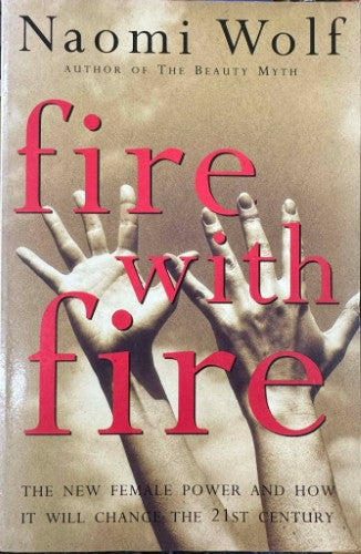 Naomi Wolf - Fire With Fire : The New Female Power and How It Will Change The 21st Century