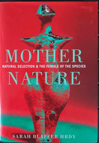 Sarah Blaffer Hrdy - Mother Nature : Natural Selection & The Female Of The Species (Hardcover)