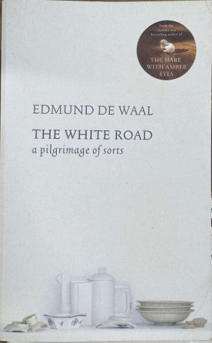 Edmund De Waal - The White Road