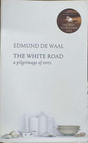 Edmund De Waal - The White Road