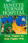 Janette Turner-Hospital - The Tiger In The Tiger Pit